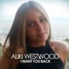 I Want You Back - Aliki Westwood