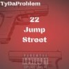 22 Jump Street (Explicit) - TyDaProblem