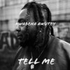 Tell Me - Kwabena Awutey