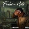 Fueled By Hate (Explicit) - La Bands&1keem