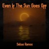 Even If The Sun Goes Off (Demo) - Sebas Ramos