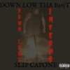 Down Lowz Inferno (feat. Slip Capone) (Explicit) - Down Low Tha B365t&Slip Capone