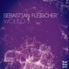 Would I (Sweetncandy Remix) - Sebastian Fleischer