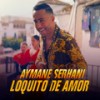 Loquito De Amor - Aymane Serhani