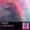 Close To Hell (Explicit) - Wrong&Eugene Sevoldayev