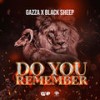 Do You Remember - Gazza&Naka Blacksheep