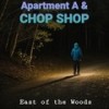 East of the Woods - Apartment A&Chop Shop