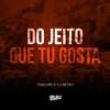 Do Jeito Que Tu Gosta (Explicit) - Betão DJ&Tesouro