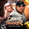 Cintura Ignorante (Explicit) - MC Wesley&Kelwin Lopes