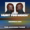 Hurt Too Much (Georgia Mix) - The Jackson Twinz