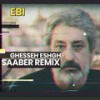 Ghesseh Eshgh (SaAber Remix) - Saaber&Ebi