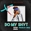 DO MY SHYT (Explicit) - T-Hicks