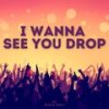 I Wanna See You Drop - Black Wolf&Jake Avice