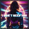 I Don´t Need You (Radio Version) - Dan Kers&INCARMA