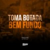 Toma Botada Bem Fundo (Explicit) - Dj Tonclay&Tesouro