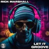 Let It Groove (Extended Mix) - Rick Marshall