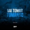 Vai Tomar Tomando (Explicit) - DJ Buiu&Tesouro