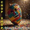 Felonious Rhythms - Chop Shop