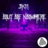 Out of Nowhere - Jkm