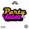 Party & Bullshit (Explicit) - 6ix Musiq&Bandz&Yaggy Rae&Shantel&Knowledge&Friz