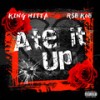 Ate it up (Explicit) - King Hitta&R$B Kob