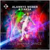 Just Wanna Dance (Extended Mix) - Alannys Weber&Yaksa