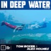 In Deep Water - Tom Boxer&Alex Holmes