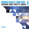 Behind That Pretty Smile - Robbie Seed&That girl