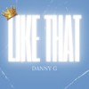 LIKE THAT (Explicit) - Danny G