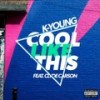 Cool Like This(feat. Clyde Carson) (Explicit) - Clyde Carson&K-Young