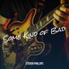 Some Kind of Bad - Steven Phillips