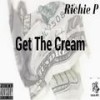 Get the Cream (Explicit) - Richie P