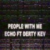 The People With Me(feat. Derty Kev) - Derty Kev&(Echo)