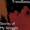 Stories of My Struggle (Explicit) - Trendsetta&Yung City