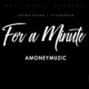 For A Minute (Explicit) - AMONEYMUZIC&Young Ruler&StunnaBam