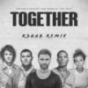 TOGETHER (R3HAB Remix) - for KING & COUNTRY&Kirk Franklin&Tori Kelly