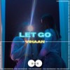 Let Go (Original Mix) - Vihaan