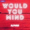 Would You Mind (Instrumental Version) - Alpha55&DJ PANK