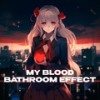 My Blood (bathroom at party effect) - iykyk&Karter&ida moe