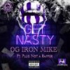 Get Nasty (feat. Plug Not A Rapper) (Explicit) - OG Iron Mike&Plug Not A Rapper