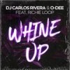 Whine Up(feat. Richie Loop) (Radio Edit) - DJ Carlos Rivera&O-Dee&Richie Loop