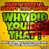 Why Did You Do That! (Radio Edit) - Daddy Freddy&Sleepy Time Ghost&Shumba Youth&Tippa Irie&Top Cat&Blackout JA