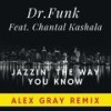 Jazzin' the Way You Know (Alex Gray Remix) - Dr.Funk&Chantal Kashala