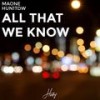 All That We Know - Maone&HUN1TDW