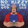 No Kizzy (Explicit) - Nuke Tha God&Ftk Kaliq