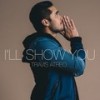 I'll Show You - Travis Atreo