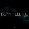 Don't Tell Me (Explicit) - CheleTheGreat&Mandi