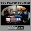 You Played Yourself (Explicit) - RB&Struggle