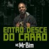 Então Desce do Carro - Mc Mr. Bim