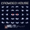 Whatever You Want - Crowded House